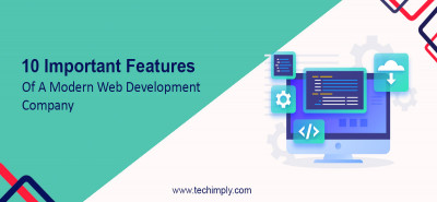 Best 10 Important Features Of A Modern Web Development Company 